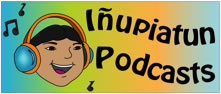 Inupiatun Podcasts